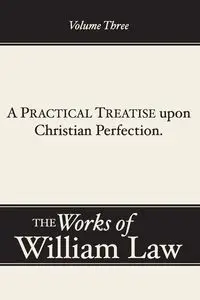 A Practical Treatise upon Christian Perfection, Volume 3 - William Law