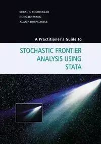 A Practitioner's Guide to Stochastic Frontier Analysis Using Stata - Kumbhakar Subal C.