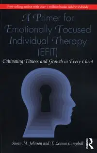 A Primer for Emotionally Focused Individual Therapy (EFIT) - Johnson Susan M., Leanne Campbell T.