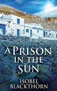 A Prison In The Sun - Isobel Blackthorn