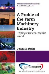 A Profile of the Farm Machinery Industry - Dawn M. Drake