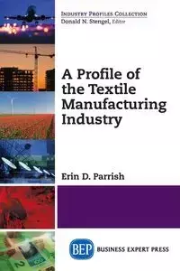 A Profile of the Textile Manufacturing Industry - Erin D. Parrish