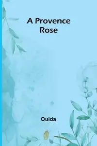 A Provence rose - Ouida