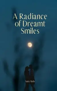 A Radiance of Dreamt Smiles - Sara Säde