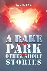 A Rake in the Park and Other Short Stories - Paul H. Last