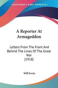 A Reporter At Armageddon - Irwin Will