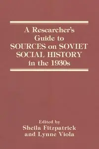 A Researcher's Guide to Sources on Soviet Social History in the 1930s - Sheila Fitzpatrick