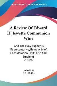 A Review Of Edward H. Jewett's Communion Wine - Ellis John