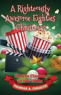 A Righteously Awesome Eighties Christmas - A. Christie Thomas