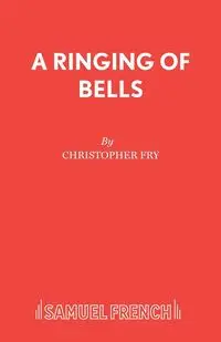 A Ringing of Bells - Christopher Fry