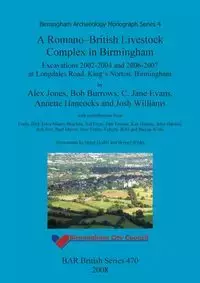 A Romano-British Livestock Complex in Birmingham - Alex Jones