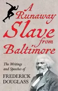 A Runaway Slave from Baltimore - Douglass Frederick