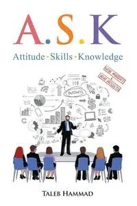 A.S.K. Attitude, Skills, and Knowledge - Hammad Taleb