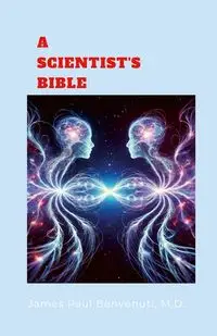 A SCIENTIST'S BIBLE - James Benvenuti