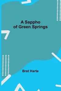 A Sappho of Green Springs - Bret Harte