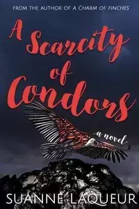 A Scarcity of Condors - Suanne Laqueur