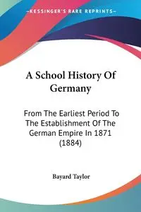 A School History Of Germany - Taylor Bayard