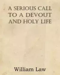 A Serious Call to a Devout and Holy Life - William Law