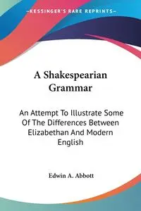 A Shakespearian Grammar - Edwin A. Abbott