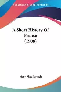 A Short History Of France (1908) - Mary Parmele Platt