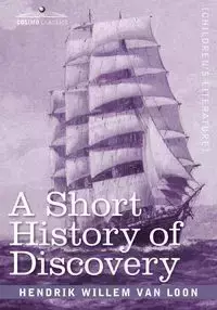 A Short History of Discovery - van Loon Hendrik Willem