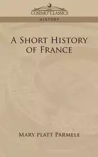 A Short History of France - Mary Parmele Platt