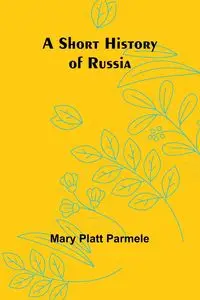 A Short History of Russia - Mary Parmele Platt