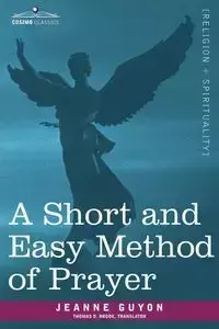 A Short and Easy Method of Prayer - Jeanne Guyon