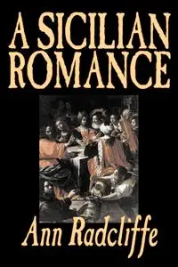 A Sicilian Romance by Ann Radcliffe, Fiction, Literary, Romance, Gothic, Historical - Ann Radcliffe