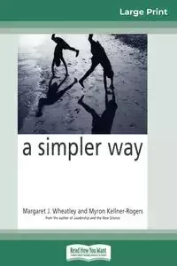 A Simpler Way (16pt Large Print Edition) - Margaret J. Wheatley