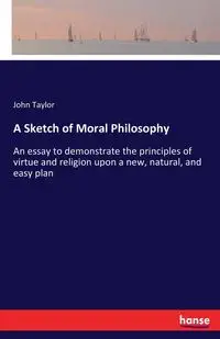 A Sketch of Moral Philosophy - Taylor John