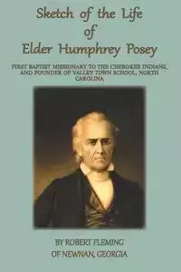 A Sketch of the LIfe of Elder Humphrey Posey - Robert Fleming