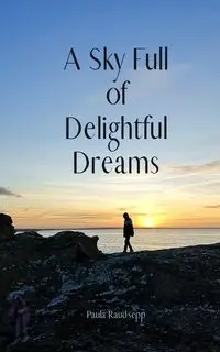 A Sky Full of Delightful Dreams - Paula Raudsepp