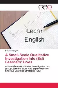 A Small-Scale Qualitative Investigation Into (Esl) Learners' Lives - Mohamed Elayeh