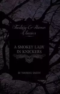 A Smokey Lady in Knickers (Fantasy and Horror Classics) - Smith Thorne