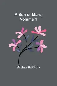 A Son of Mars, volume 1 - Arthur Griffiths