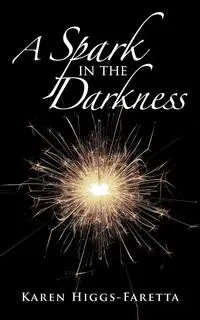 A Spark in the Darkness - Karen Higgs-Faretta