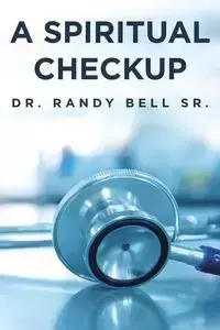 A Spiritual Checkup - Bell Randy Sr. Dr.