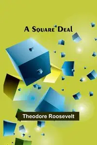 A Square Deal - Roosevelt Theodore