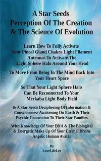 A Star Seeds Perception Of The Creation & The Science Of Evolution - Lee Love Life