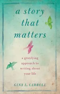 A Story That Matters - Carroll Gina L.