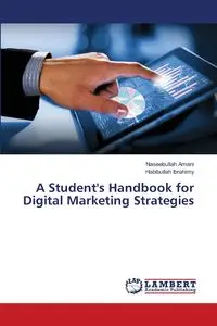 A Student's Handbook for Digital Marketing Strategies - Amani Naseebullah