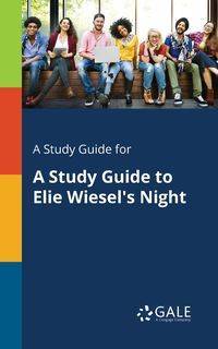 A Study Guide for A Study Guide to Elie Wiesel's Night - Gale Cengage Learning