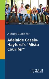 A Study Guide for Adelaide Casely-Hayford's "Mista Courifer" - Gale Cengage Learning