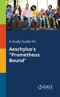 A Study Guide for Aeschylus's "Prometheus Bound" - Gale Cengage Learning