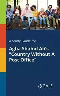 A Study Guide for Agha Shahid Ali's "Country Without A Post Office" - Gale Cengage Learning