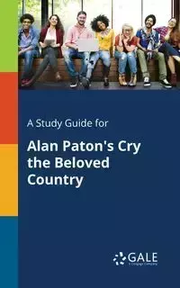 A Study Guide for Alan Paton's Cry the Beloved Country - Gale Cengage