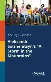 A Study Guide for Aleksandr Solzhenitsyn's "A Storm in the Mountains" - Gale Cengage Learning