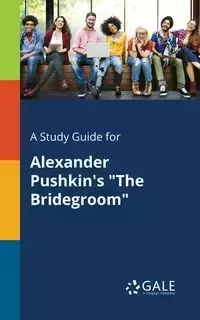 A Study Guide for Alexander Pushkin's "The Bridegroom" - Gale Cengage Learning