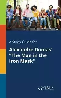 A Study Guide for Alexandre Dumas' "The Man in the Iron Mask" - Gale Cengage Learning